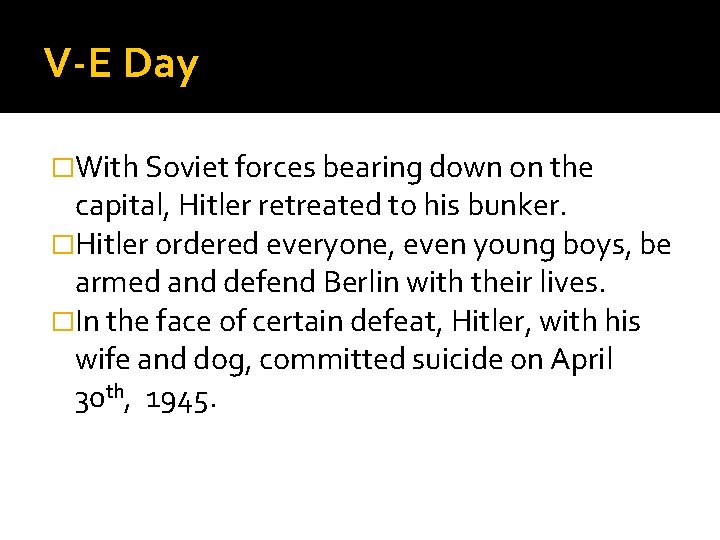 V-E Day �With Soviet forces bearing down on the capital, Hitler retreated to his