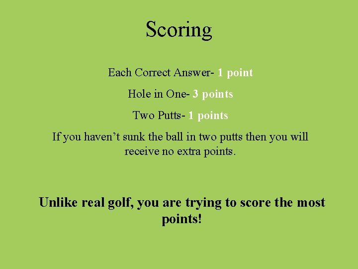 Scoring Each Correct Answer- 1 point Hole in One- 3 points Two Putts- 1