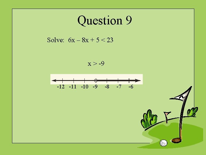 Question 9 Solve: 6 x – 8 x + 5 < 23 x >