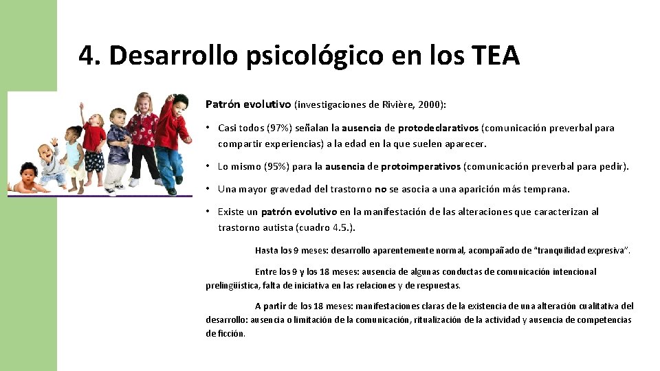 4. Desarrollo psicológico en los TEA Patrón evolutivo (investigaciones de Rivière, 2000): • Casi