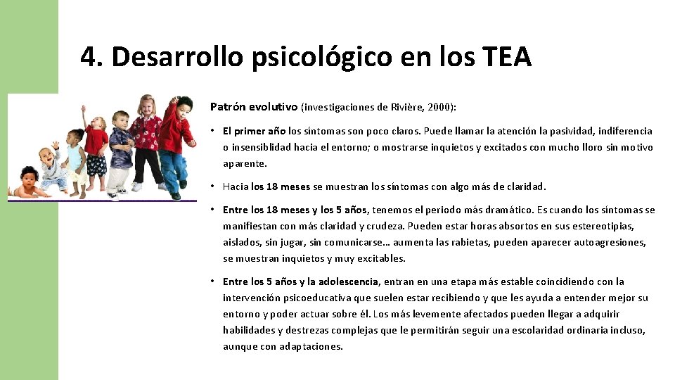 4. Desarrollo psicológico en los TEA Patrón evolutivo (investigaciones de Rivière, 2000): • El