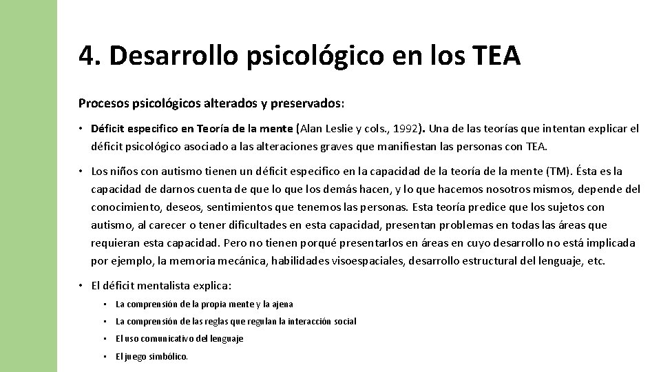 4. Desarrollo psicológico en los TEA Procesos psicológicos alterados y preservados: • Déficit especifico