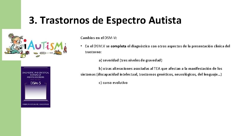 3. Trastornos de Espectro Autista Cambios en el DSM-V: • En el DSM. V