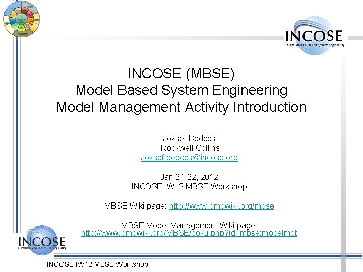 INCOSE (MBSE) Model Based System Engineering Model Management Activity Introduction Jozsef Bedocs Rockwell Collins