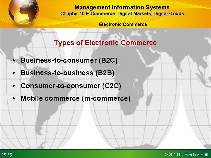 Management Information Systems Chapter 10 E-Commerce: Digital Markets, Digital Goods Electronic Commerce Types of