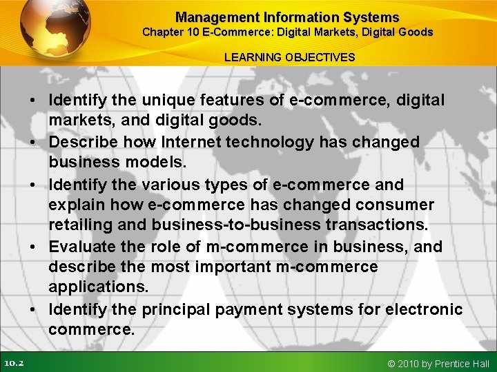 Management Information Systems Chapter 10 E-Commerce: Digital Markets, Digital Goods LEARNING OBJECTIVES • Identify