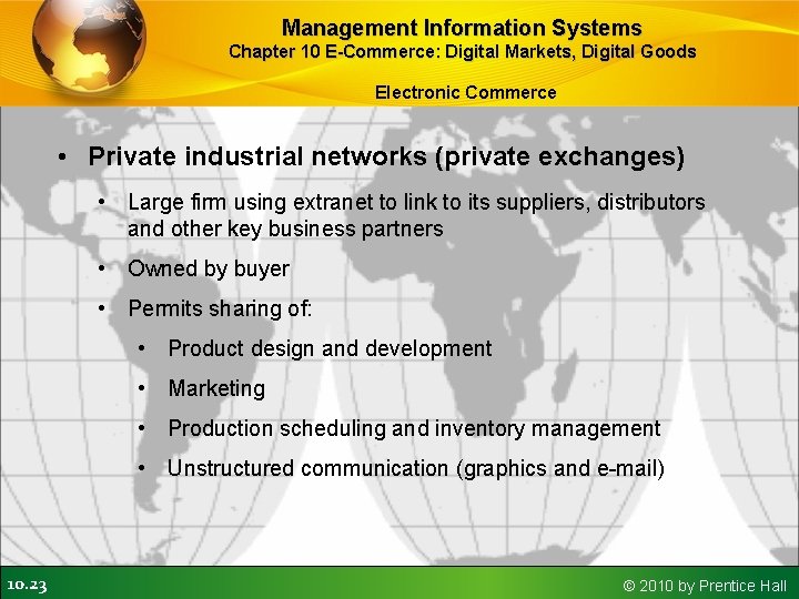 Management Information Systems Chapter 10 E-Commerce: Digital Markets, Digital Goods Electronic Commerce • Private