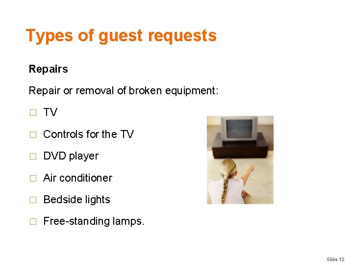 Types of guest requests Repair or removal of broken equipment: � TV � Controls