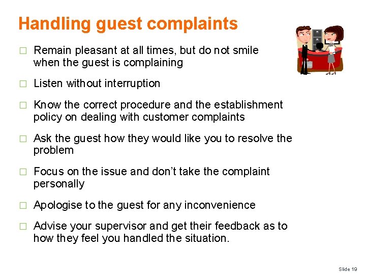 Handling guest complaints � Remain pleasant at all times, but do not smile when