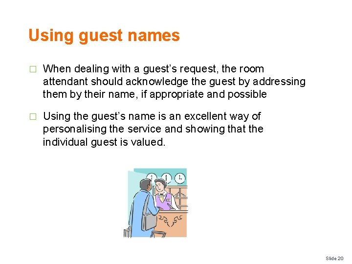 Using guest names � When dealing with a guest’s request, the room attendant should