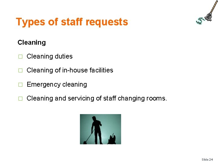 Types of staff requests Cleaning � Cleaning duties � Cleaning of in-house facilities �