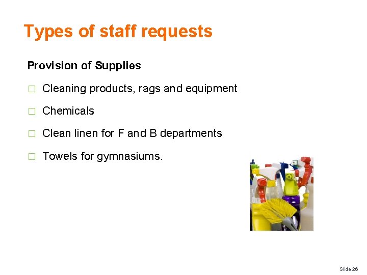 Types of staff requests Provision of Supplies � Cleaning products, rags and equipment �