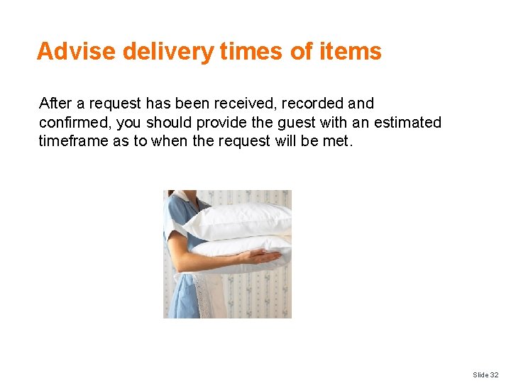 Advise delivery times of items After a request has been received, recorded and confirmed, Advise delivery times of items After a request has been received, recorded and confirmed,