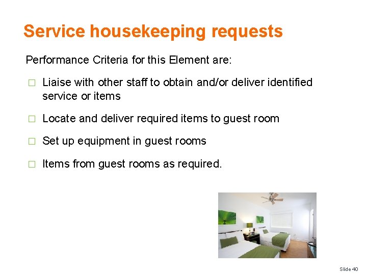 Service housekeeping requests Performance Criteria for this Element are: � Liaise with other staff