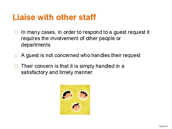 Liaise with other staff � In many cases, in order to respond to a