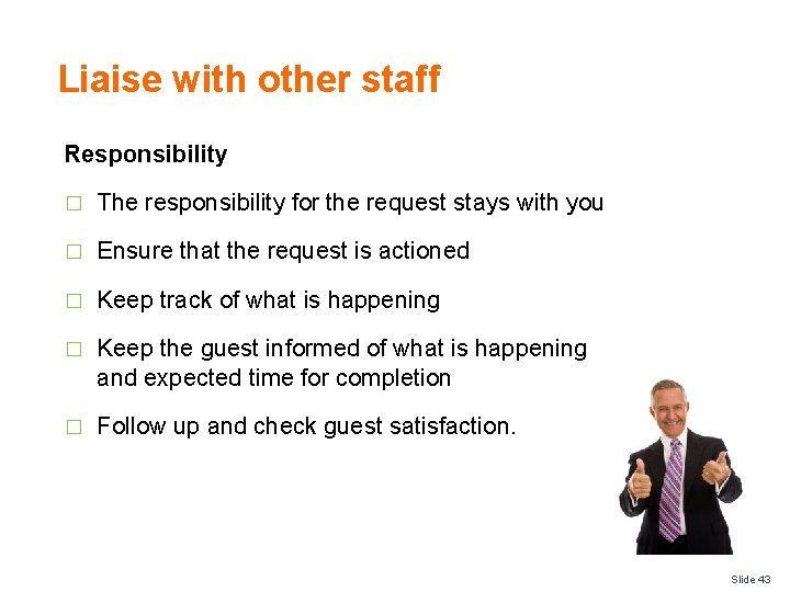 Liaise with other staff Responsibility � The responsibility for the request stays with you Liaise with other staff Responsibility � The responsibility for the request stays with you