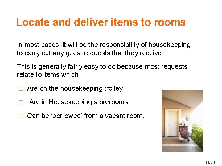 Locate and deliver items to rooms In most cases, it will be the responsibility