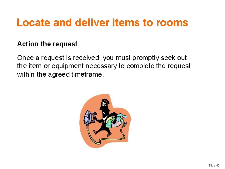 Locate and deliver items to rooms Action the request Once a request is received,