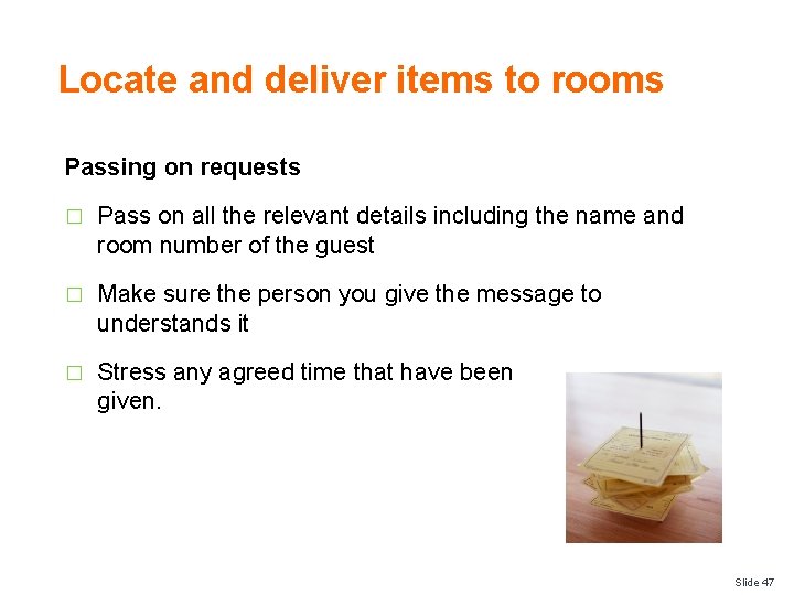 Locate and deliver items to rooms Passing on requests � Pass on all the