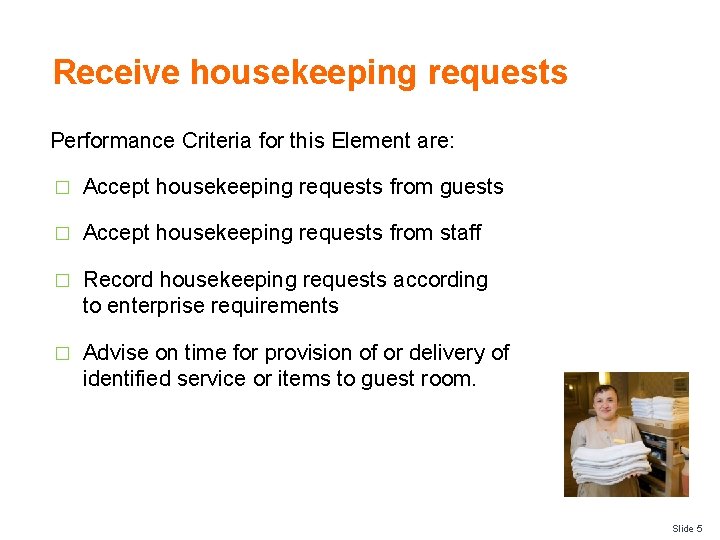 Receive housekeeping requests Performance Criteria for this Element are: � Accept housekeeping requests from