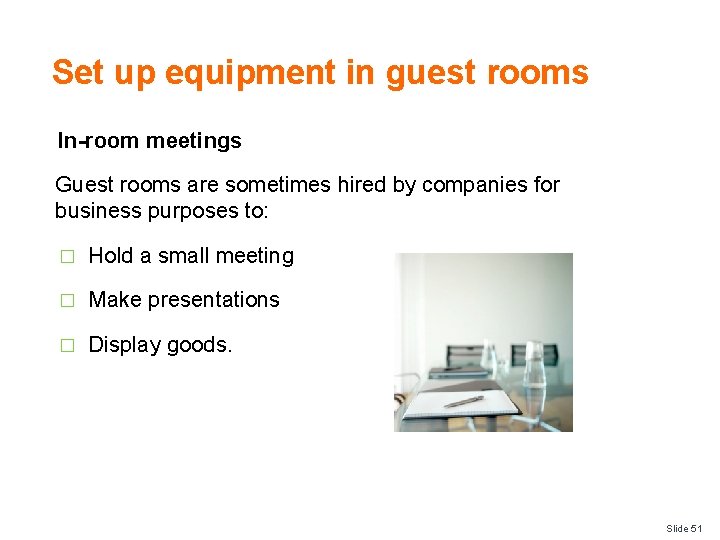 Set up equipment in guest rooms In-room meetings Guest rooms are sometimes hired by Set up equipment in guest rooms In-room meetings Guest rooms are sometimes hired by