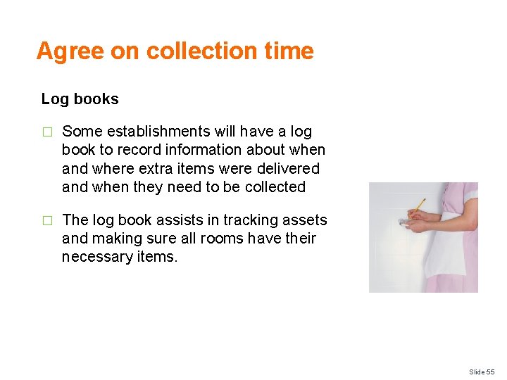 Agree on collection time Log books � Some establishments will have a log book Agree on collection time Log books � Some establishments will have a log book