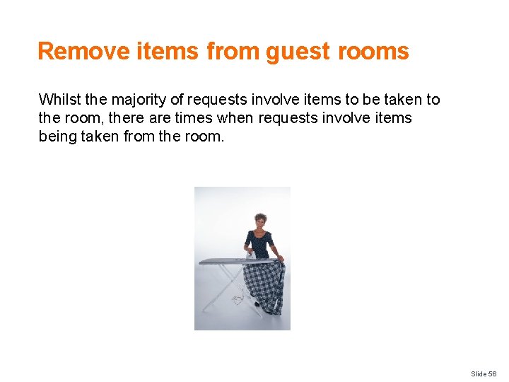Remove items from guest rooms Whilst the majority of requests involve items to be Remove items from guest rooms Whilst the majority of requests involve items to be