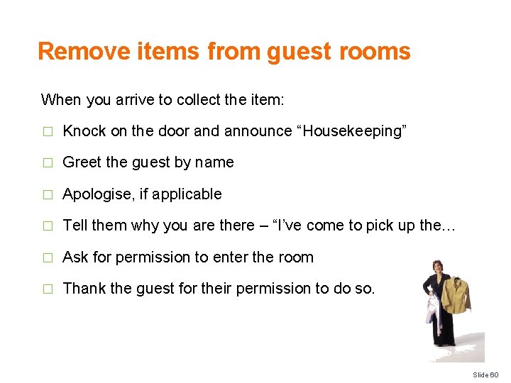 Remove items from guest rooms When you arrive to collect the item: � Knock