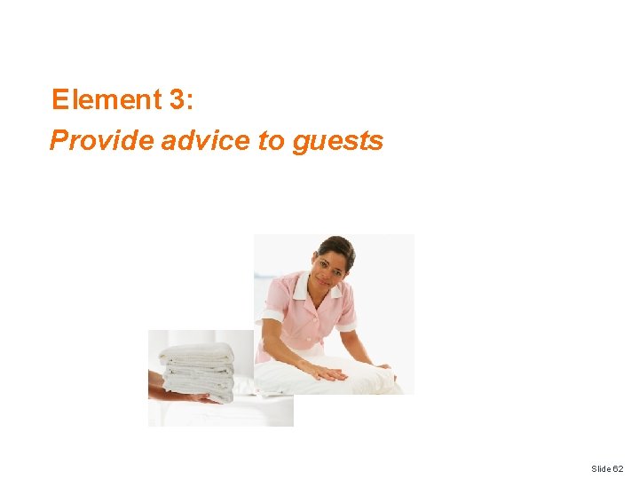 Element 3: Provide advice to guests Slide 62 