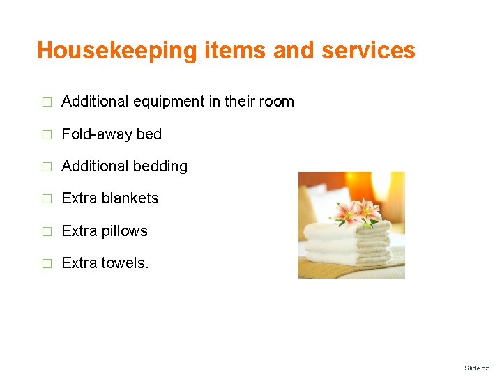 Housekeeping items and services � Additional equipment in their room � Fold-away bed �