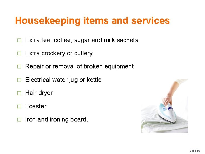 Housekeeping items and services � Extra tea, coffee, sugar and milk sachets � Extra