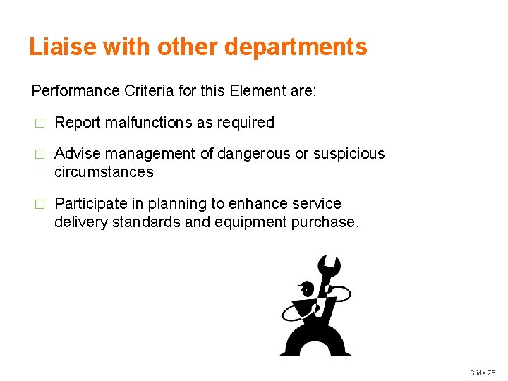 Liaise with other departments Performance Criteria for this Element are: � Report malfunctions as