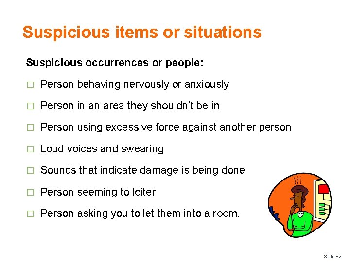 Suspicious items or situations Suspicious occurrences or people: � Person behaving nervously or anxiously