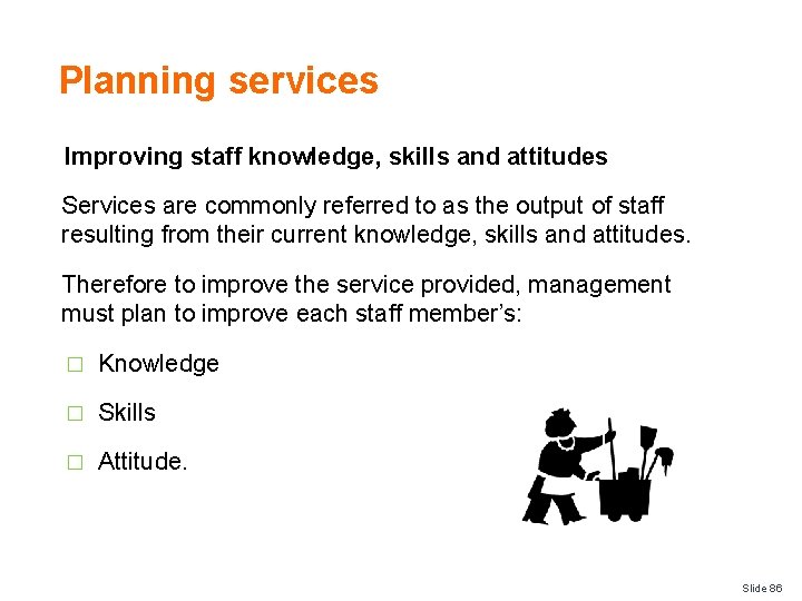 Planning services Improving staff knowledge, skills and attitudes Services are commonly referred to as