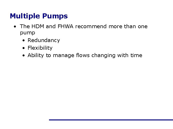 Multiple Pumps • The HDM and FHWA recommend more than one pump • Redundancy