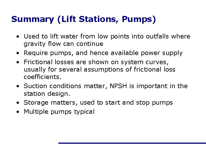 Summary (Lift Stations, Pumps) • Used to lift water from low points into outfalls