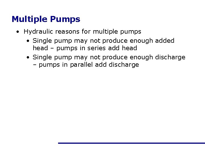 Multiple Pumps • Hydraulic reasons for multiple pumps • Single pump may not produce