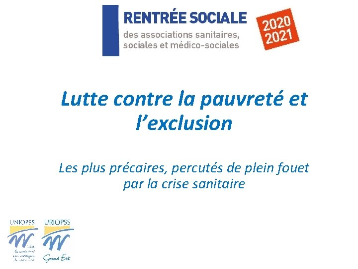 Lutte contre la pauvreté et l’exclusion Les plus précaires, percutés de plein fouet par