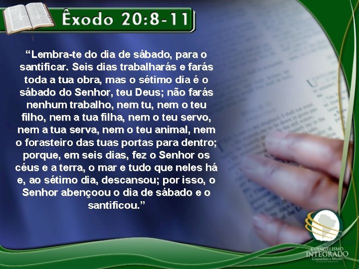 “Lembra-te do dia de sábado, para o santificar. Seis dias trabalharás e farás toda