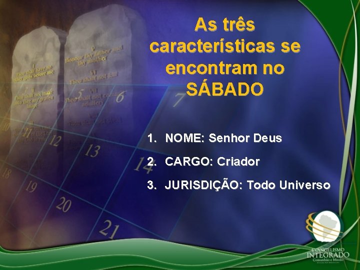 As três características se encontram no SÁBADO 1. NOME: Senhor Deus 2. CARGO: Criador