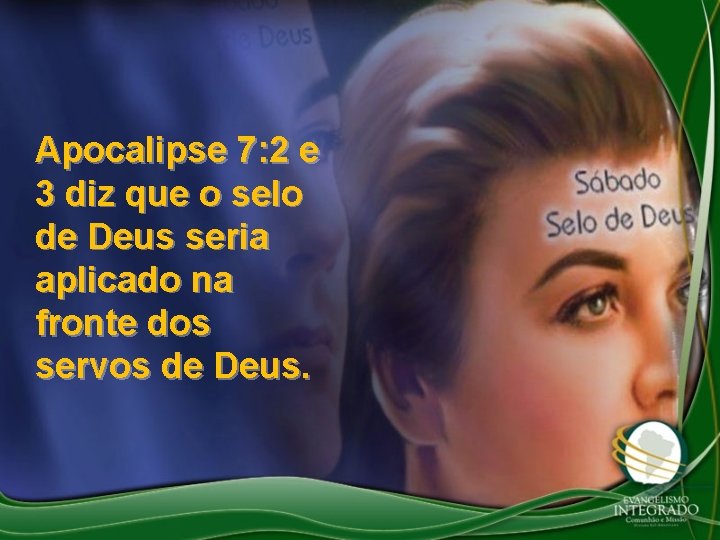 Apocalipse 7: 2 e 3 diz que o selo de Deus seria aplicado na