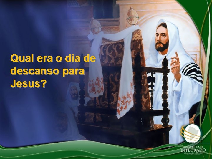 Qual era o dia de descanso para Jesus? 