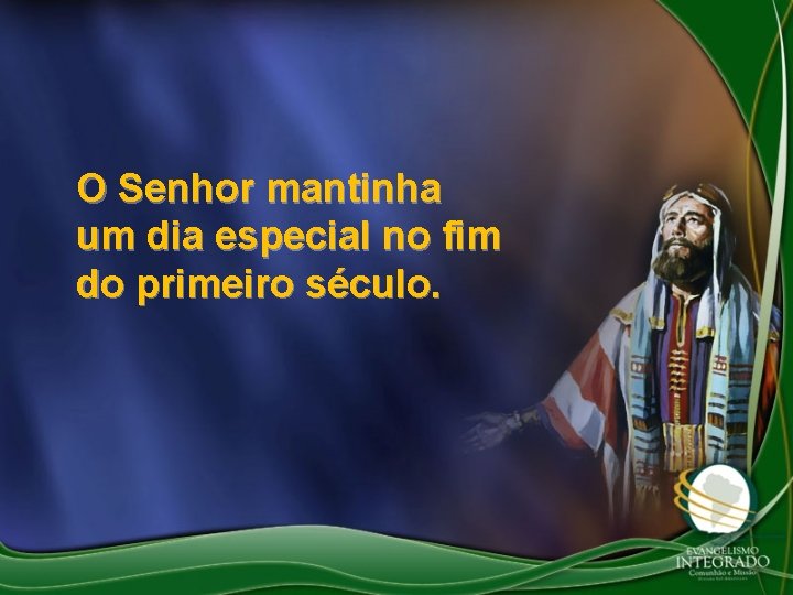 O Senhor mantinha um dia especial no fim do primeiro século. 