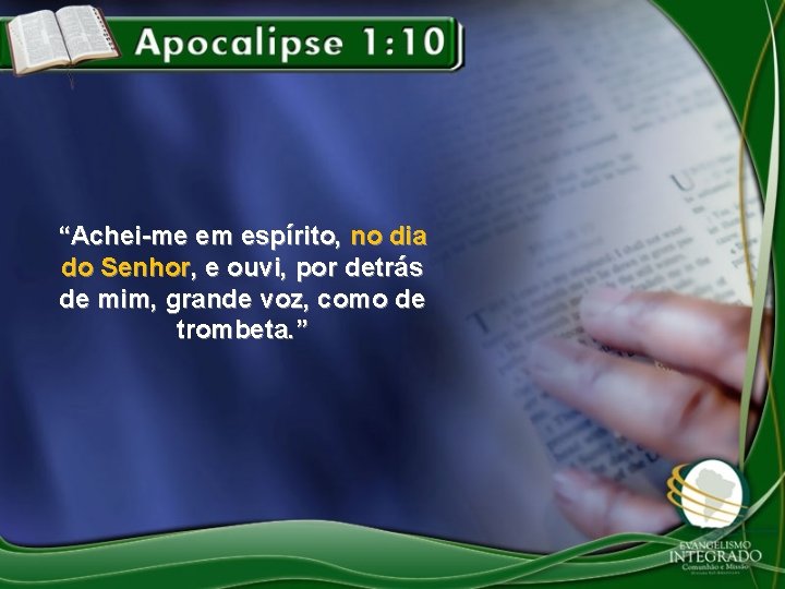 “Achei-me em espírito, no dia do Senhor, e ouvi, por detrás de mim, grande