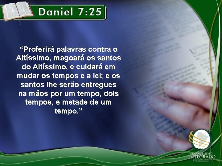 “Proferirá palavras contra o Altíssimo, magoará os santos do Altíssimo, e cuidará em mudar