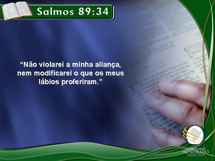 “Não violarei a minha aliança, nem modificarei o que os meus lábios proferiram. ”