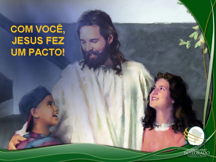 COM VOCÊ, JESUS FEZ UM PACTO! 