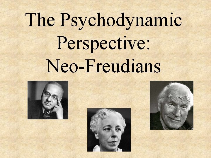 The Psychodynamic Perspective: Neo-Freudians 