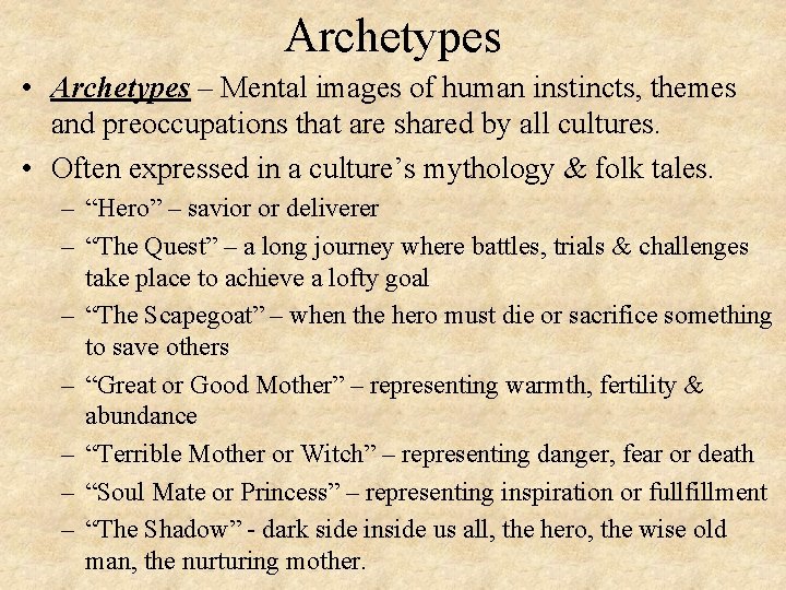 Archetypes • Archetypes – Mental images of human instincts, themes and preoccupations that are