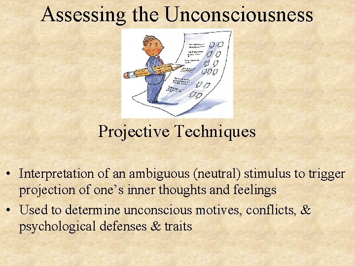 Assessing the Unconsciousness Projective Techniques • Interpretation of an ambiguous (neutral) stimulus to trigger